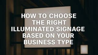 How to Choose the Right Illuminated Signage Based on Your Business Type