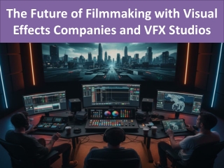 The Future of Filmmaking with Visual Effects Companies and VFX Studios