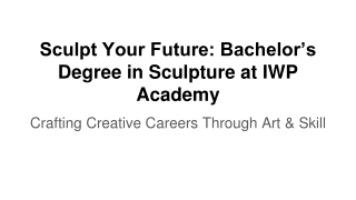 Sculpt Your Future_ Bachelor’s Degree in Sculpture at IWP Academy (1)