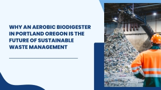 Why an Aerobic Biodigester in Portland Oregon is the Future of Sustainable Waste Management