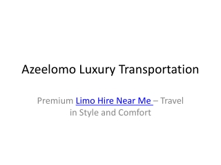 LimoHireNearMe,LuxuryTransportation,AzeelomoLimos
