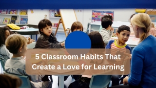 Ericka Bolt: 5 Effective Classroom Habits to Inspire a Love for Learning