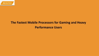 The Fastest Mobile Processors for Gaming and Heavy Performance Users