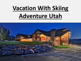 vacation with skiing adventure Utah