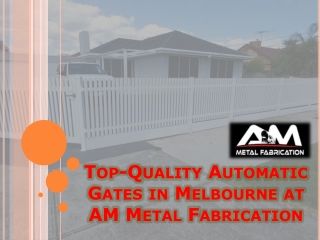 Top-Quality Automatic Gates in Melbourne at AM Metal Fabrication