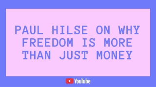 Paul Hilse on Why Freedom is More Than Just Money