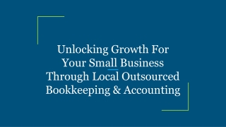 Unlocking Growth For Your Small Business Through Local Outsourced Bookkeeping & Accounting