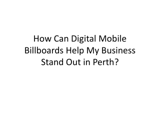 How Can Digital Mobile Billboards Help My Business Stand Out in Perth?