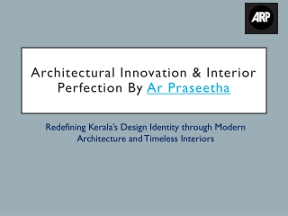 Architectural Innovation & Interior Perfection by AR Praseetha