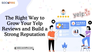 The Right Way to Grow Your Yelp Reviews and Build a Strong Reputation