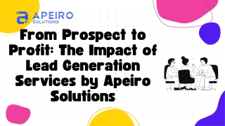 From Prospect to Profit The Impact of Lead Generation Services by Apeiro Solutions