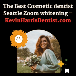 The Best Cosmetic dentist Seattle Zoom whitening – KevinHarrisDentist.com