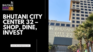 Bhutani City Center 32 – Shop, Dine, Invest