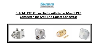 Reliable PCB Connectivity with Screw Mount PCB Connector and SMA End Launch Connector
