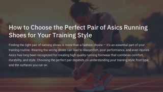 How-to-Choose-the-Perfect-Pair-of-Asics-Running-Shoes-for-Your-Training-Style.pptx