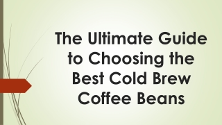 The Ultimate Guide to Choosing the Best Cold Brew Coffee Beans