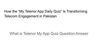 How the “My Telenor App Daily Quiz” Is Transforming Telecom Engagement in Pakistan (1)