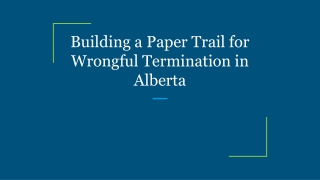 Building a Paper Trail for Wrongful Termination in Alberta