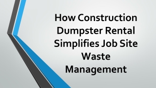 How Construction Dumpster Rental Simplifies Job Site Waste Management