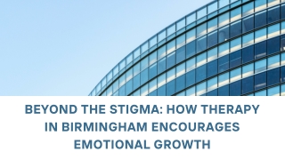 Beyond the Stigma How Therapy in Birmingham Encourages Emotional Growth