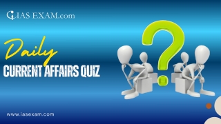 Stay UPSC Ready Every Morning with Our Engaging Daily Current Affairs Quiz
