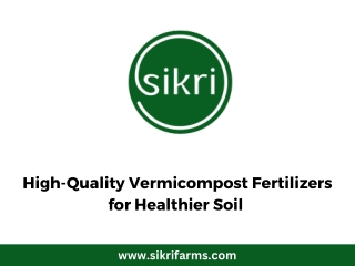 High-Quality Vermicompost Fertilizers for Healthier Soil