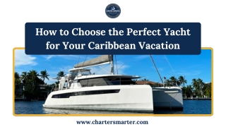 How to Choose the Perfect Yacht for Your Caribbean Vacation
