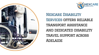 Nexcare Disability Services offers reliable transport assistance and dedicated disability travel support across Adelaide
