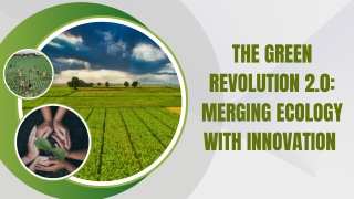 The Green Revolution 2.0 Merging Ecology with Innovation