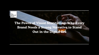 The Power of Visual Storytelling Why Every Brand Needs a Strong Narrative to Stand Out in the Digital Era