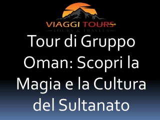 Tour di Gruppo Oman Scopri la Magia e la Cultura del Sultanato