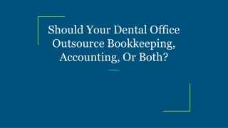 Should Your Dental Office Outsource Bookkeeping, Accounting, Or Both_