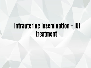Intrauterine insemination - IUI treatment