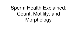 Sperm Health Explained_ Count, Motility, and Morphology