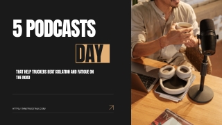 5 Podcasts That Help Truckers Beat Isolation and Fatigue on the Road