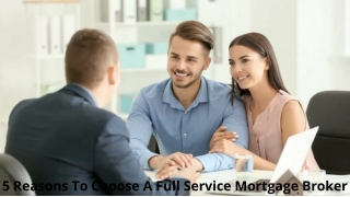 5 Reasons To Choose A Full Service Mortgage Broker