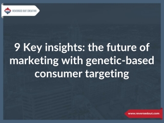 9 Key insights: the future of marketing with genetic-based consumer targeting