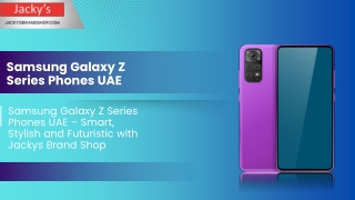 Samsung Galaxy Z Series Phones UAE – Smart, Stylish and Futuristic with Jackys Brand Shop