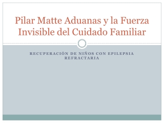 El poder del cuidado familiar: Pilar Matte Aduanas