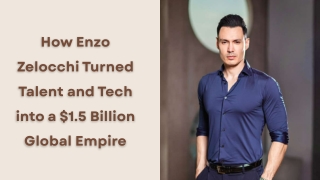 How Enzo Zelocchi Turned Talent and Tech into a $1.5 Billion Global Empire
