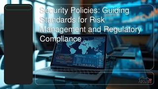 Security Policies Guiding Standards for Risk Management and Regulatory Compliance