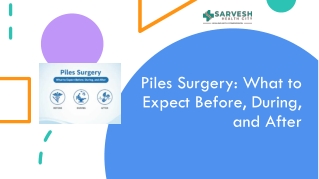 Piles Surgery: What to Expect Before, During, and After