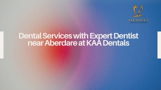 Dental Services with Expert Dentist near Aberdare at KAA Denta