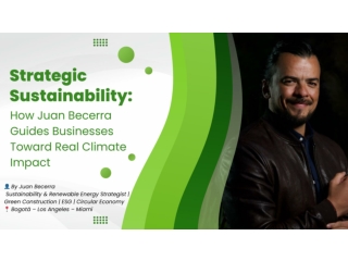 Building a Sustainable Tomorrow: Juan Becerra’s Vision for Real Climate Impact