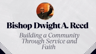 Bishop Dwight A. Reed Building a Community Through Service and Faith