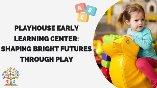 Playhouse Early Learning Center: Shaping Bright Futures Through Play