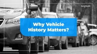 Why Vehicle History Matters?