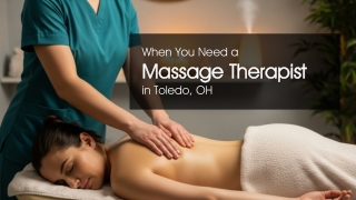When You Need a Massage Therapist in Toledo, OH