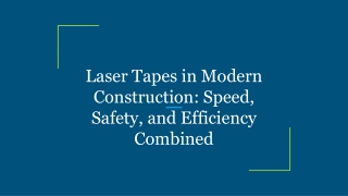 Laser Tapes in Modern Construction_ Speed, Safety, and Efficiency Combined
