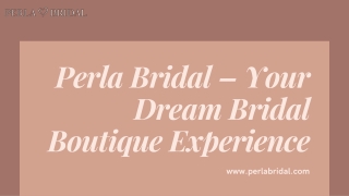 Perla Bridal – Your Dream Bridal Boutique Experience